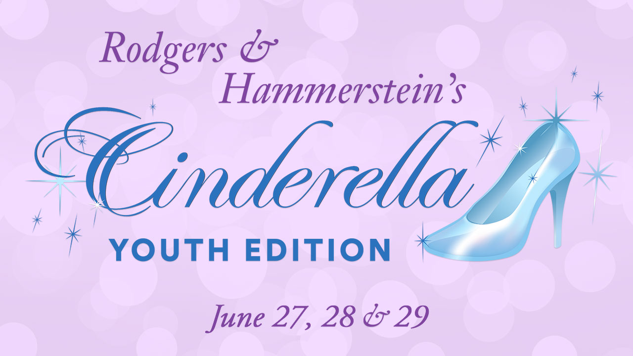 Rodgers & Hammerstein's Cinderella Youth Edition: June 27, 28 & 29
